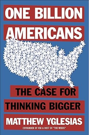 'One Billion Americans' Review, Matthew Yglesias' Bold Vision for a Bigger, Family-Centric America
