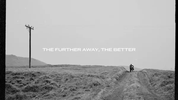 The further away, the better
