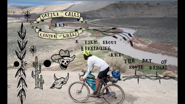 Cattle Calls and Canyon Walls: A film about bikepacking and the art of route design.