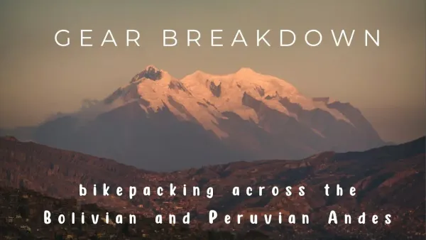 Gear Breakdown of Expedition Bikepacking across Bolivian and Peruvian Andes